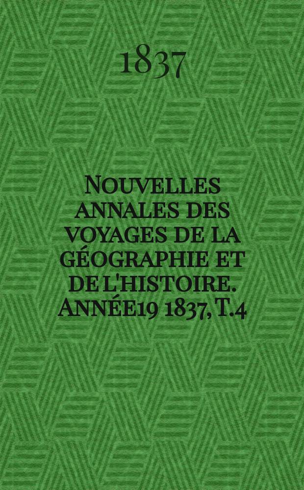 Nouvelles annales des voyages de la géographie et de l'histoire. Année19 1837, T.4(16)