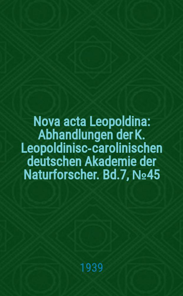 Nova acta Leopoldina : Abhandlungen der K. Leopoldinisch- carolinischen deutschen Akademie der Naturforscher. Bd.7, №45 : Der molekulare Bau der Zelle