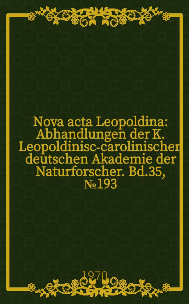 Nova acta Leopoldina : Abhandlungen der K. Leopoldinisch- carolinischen deutschen Akademie der Naturforscher. Bd.35, №193 : Die Ätiozpiçenese in der psychiatnschen...