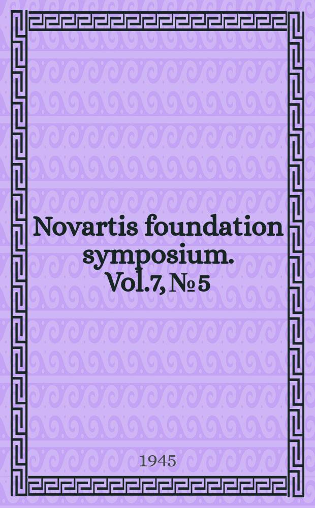 Novartis foundation symposium. Vol.7, №5/6 : Bologna