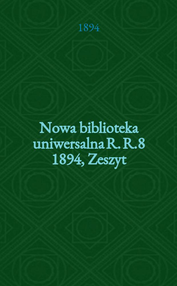 Nowa biblioteka uniwersalna R. R.8 1894, Zeszyt: 85