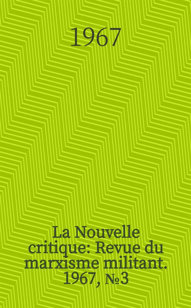 La Nouvelle critique : Revue du marxisme militant. 1967, №3(184)