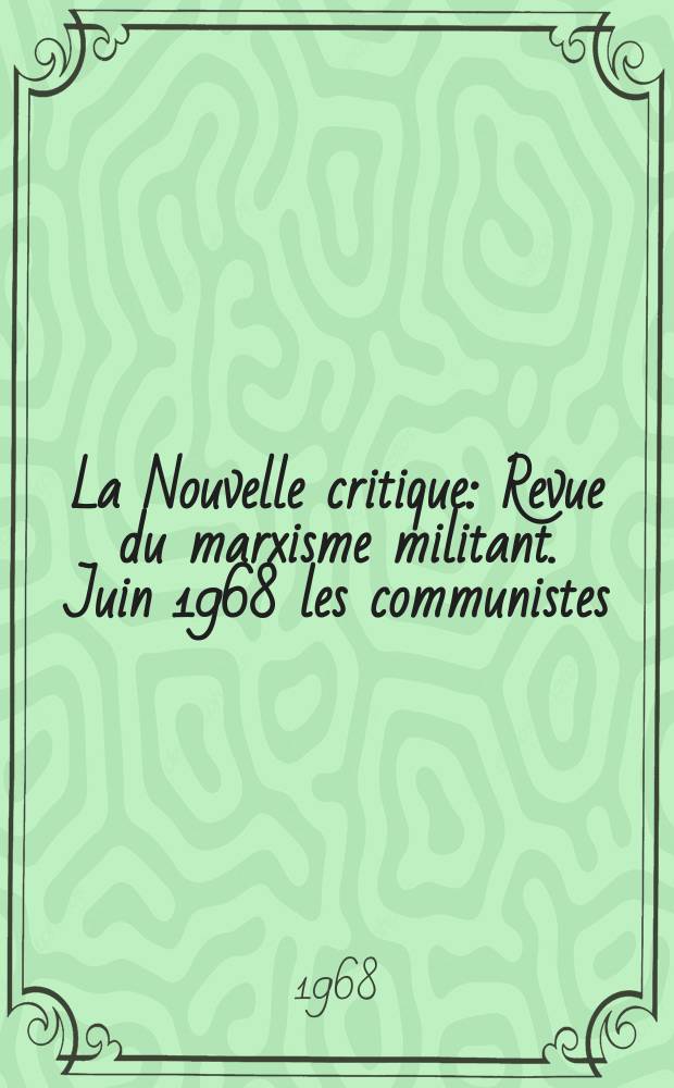 La Nouvelle critique : Revue du marxisme militant. Juin 1968 les communistes)