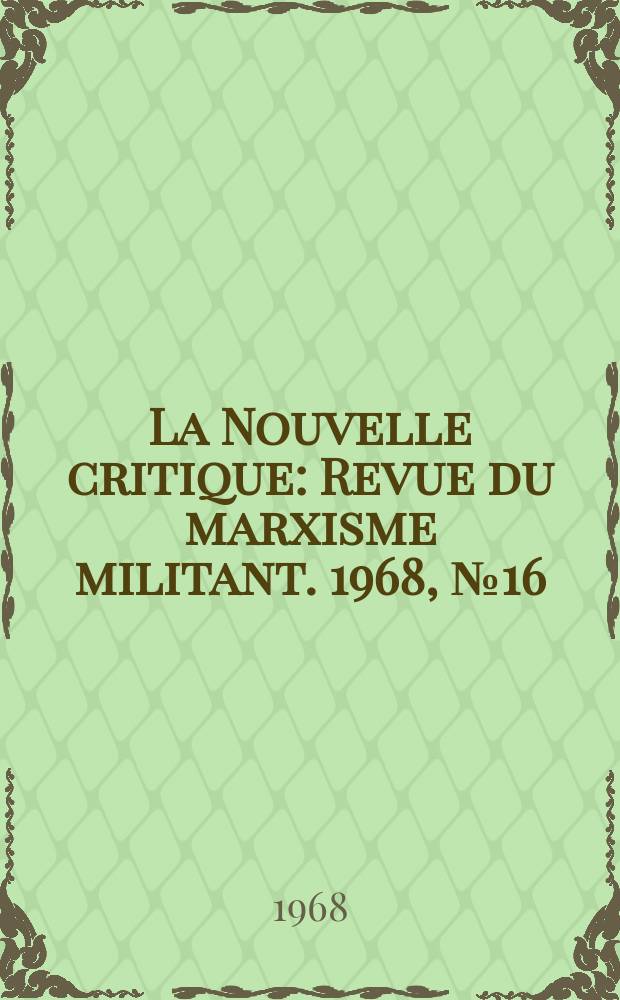 La Nouvelle critique : Revue du marxisme militant. 1968, №16(197)
