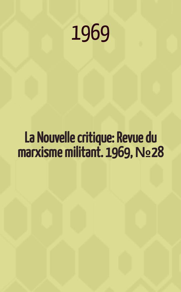 La Nouvelle critique : Revue du marxisme militant. 1969, №28(209)