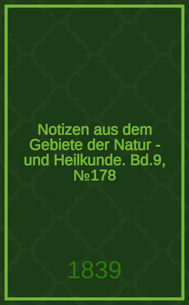 Notizen aus dem Gebiete der Natur - und Heilkunde. Bd.9, №178