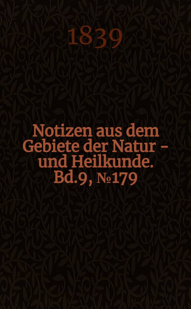 Notizen aus dem Gebiete der Natur - und Heilkunde. Bd.9, №179