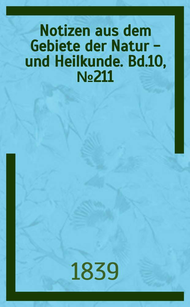 Notizen aus dem Gebiete der Natur - und Heilkunde. Bd.10, №211