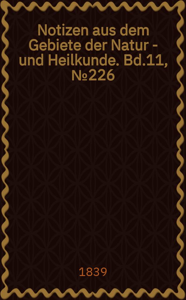 Notizen aus dem Gebiete der Natur - und Heilkunde. Bd.11, №226