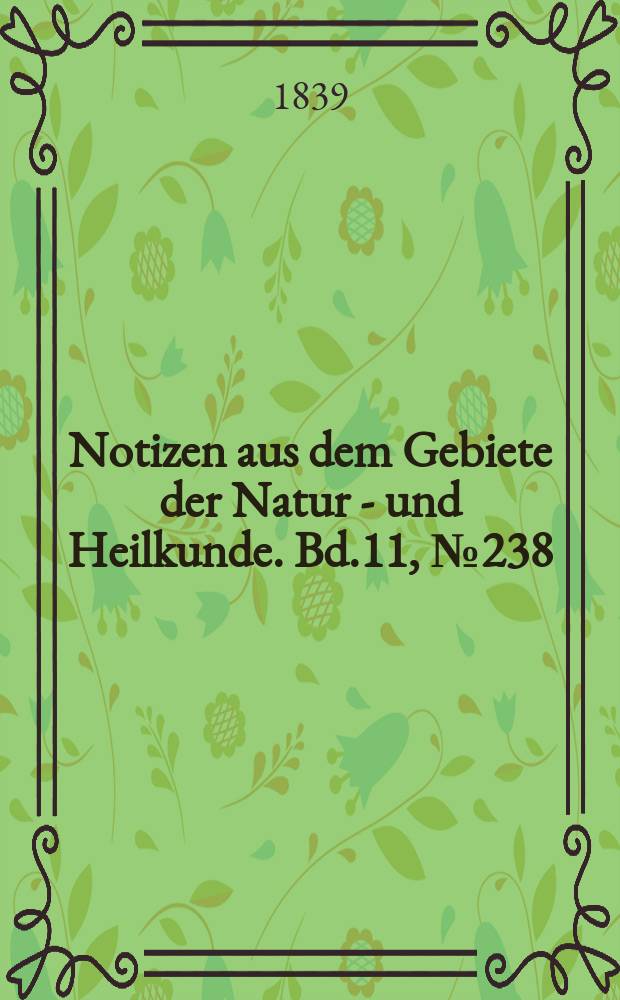 Notizen aus dem Gebiete der Natur - und Heilkunde. Bd.11, №238