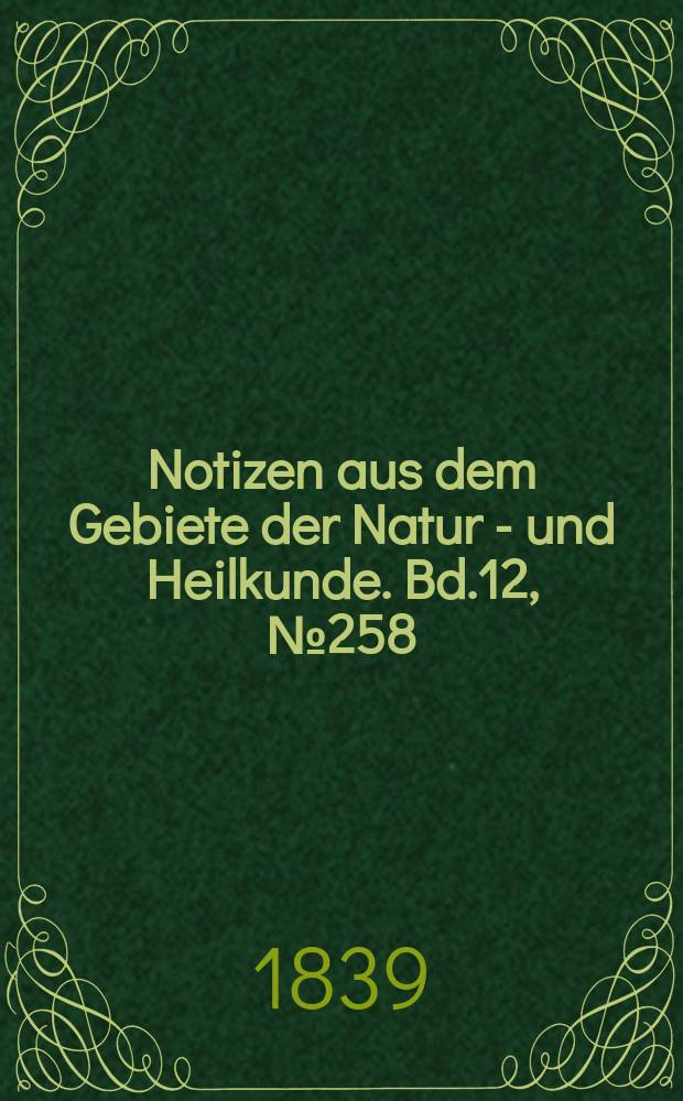 Notizen aus dem Gebiete der Natur - und Heilkunde. Bd.12, №258