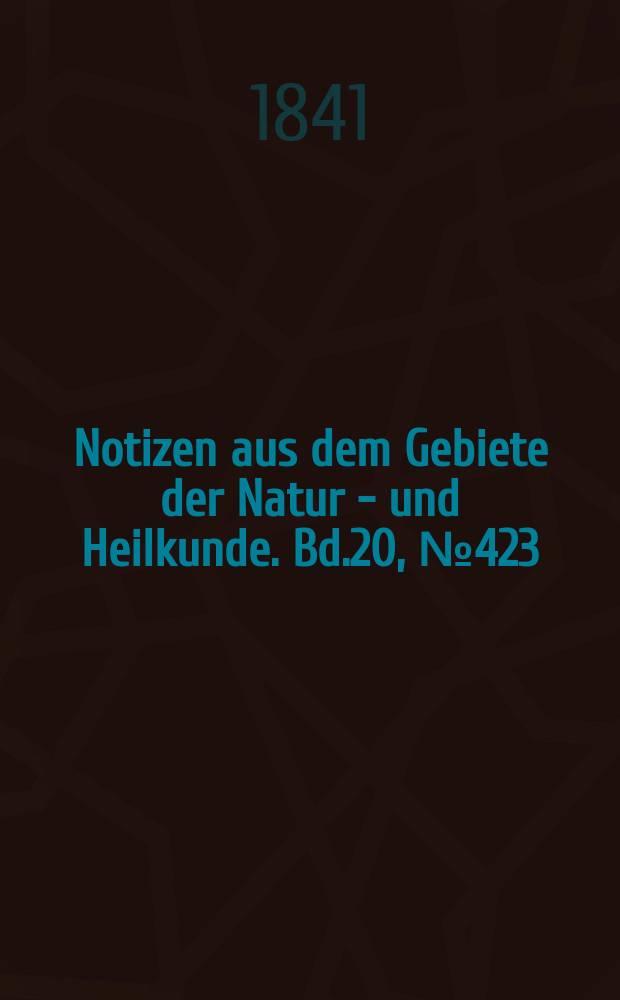 Notizen aus dem Gebiete der Natur - und Heilkunde. Bd.20, №423