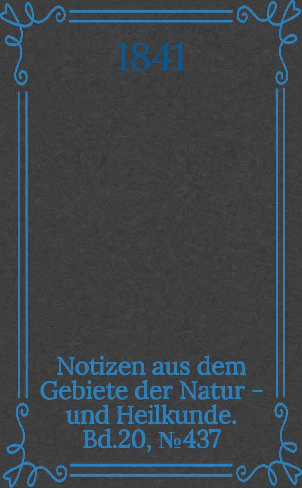 Notizen aus dem Gebiete der Natur - und Heilkunde. Bd.20, №437