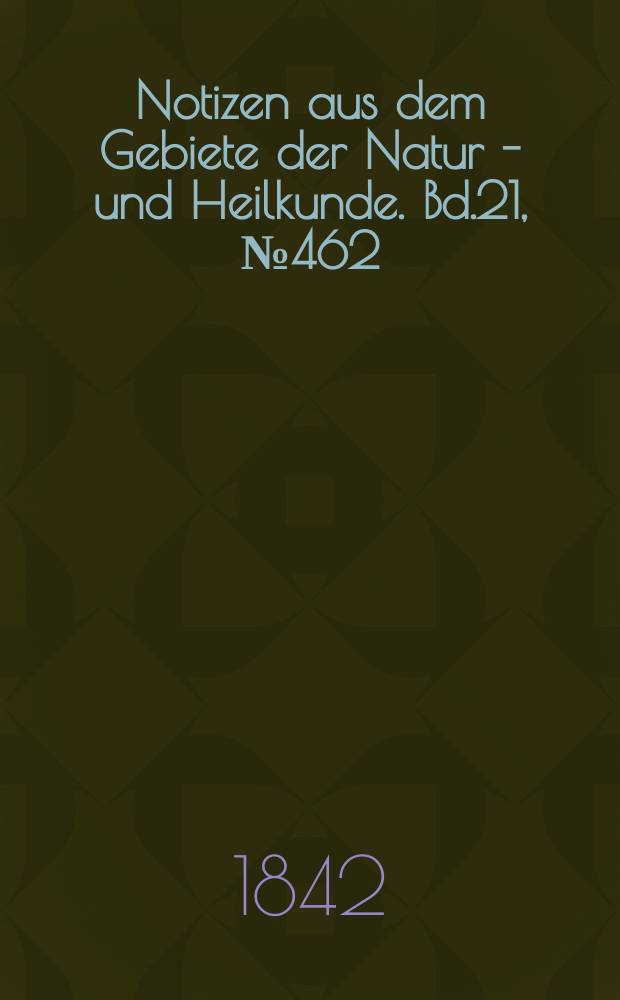 Notizen aus dem Gebiete der Natur - und Heilkunde. Bd.21, №462