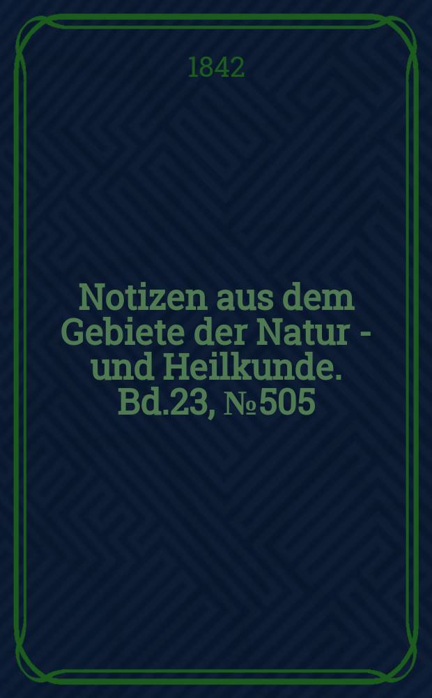 Notizen aus dem Gebiete der Natur - und Heilkunde. Bd.23, №505