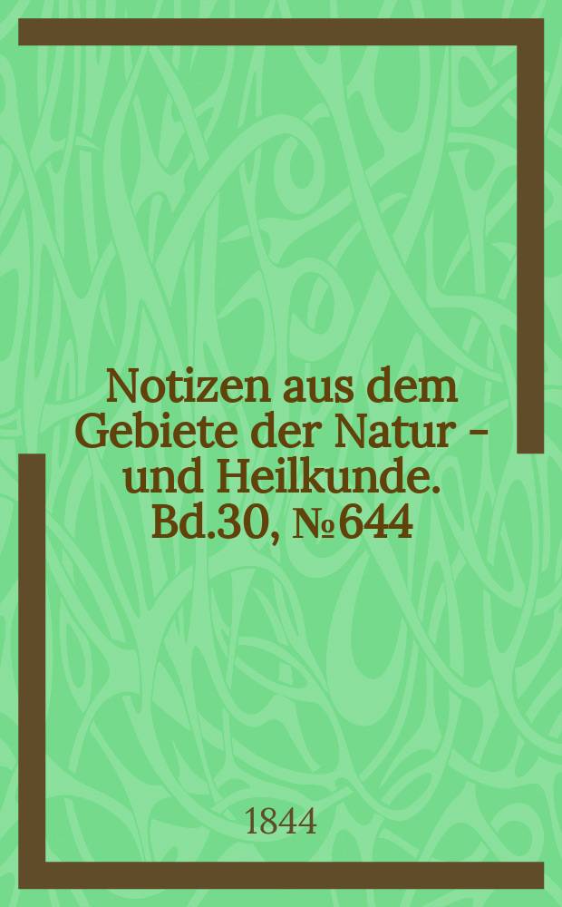 Notizen aus dem Gebiete der Natur - und Heilkunde. Bd.30, №644