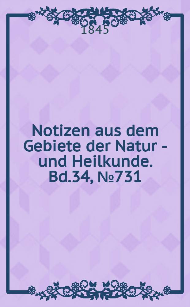 Notizen aus dem Gebiete der Natur - und Heilkunde. Bd.34, №731