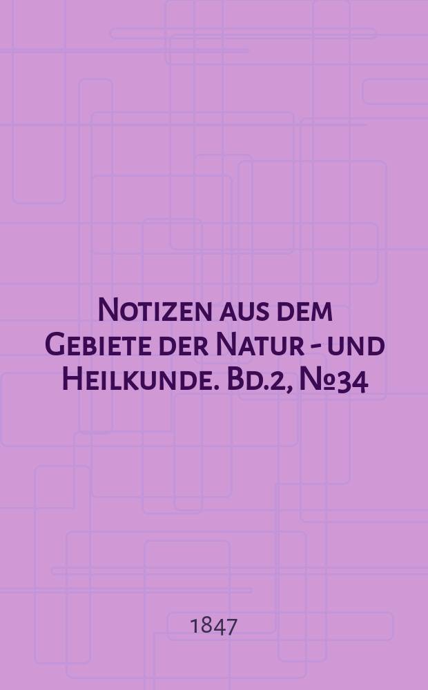 Notizen aus dem Gebiete der Natur - und Heilkunde. Bd.2, №34