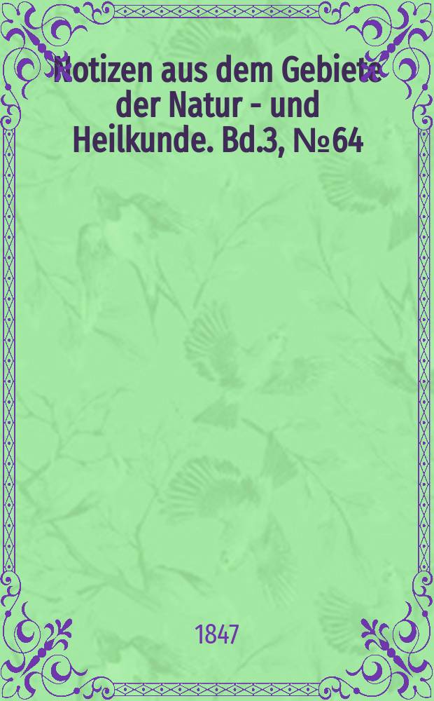 Notizen aus dem Gebiete der Natur - und Heilkunde. Bd.3, №64