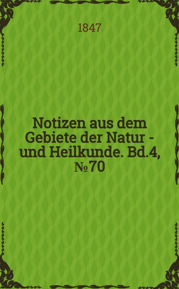 Notizen aus dem Gebiete der Natur - und Heilkunde. Bd.4, №70