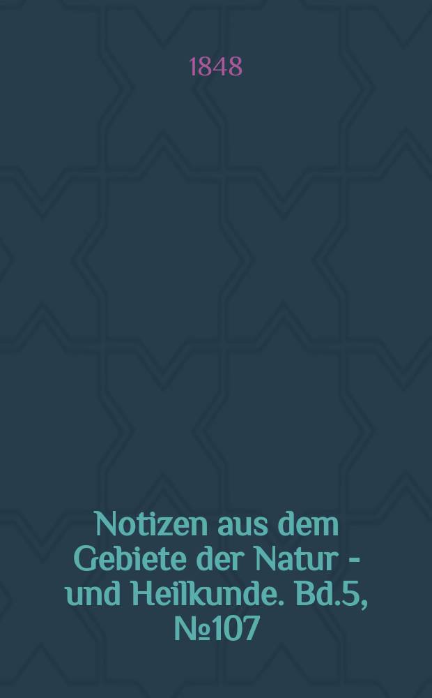 Notizen aus dem Gebiete der Natur - und Heilkunde. Bd.5, №107