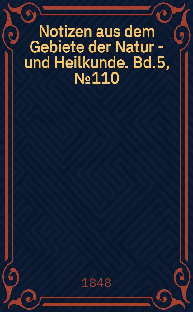 Notizen aus dem Gebiete der Natur - und Heilkunde. Bd.5, №110
