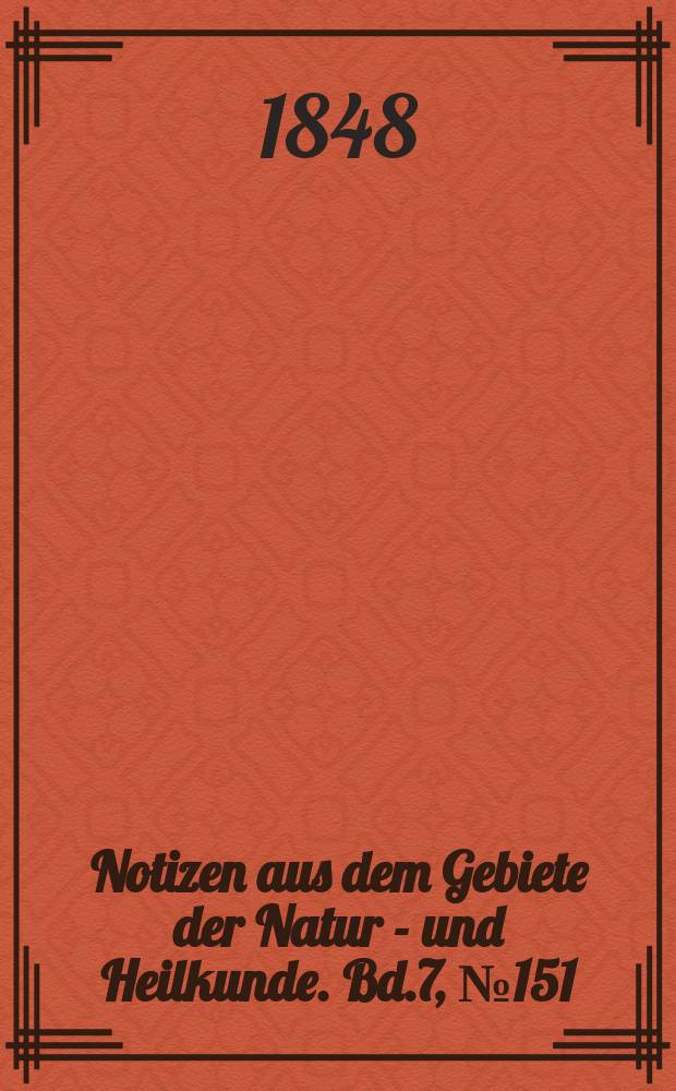 Notizen aus dem Gebiete der Natur - und Heilkunde. Bd.7, №151