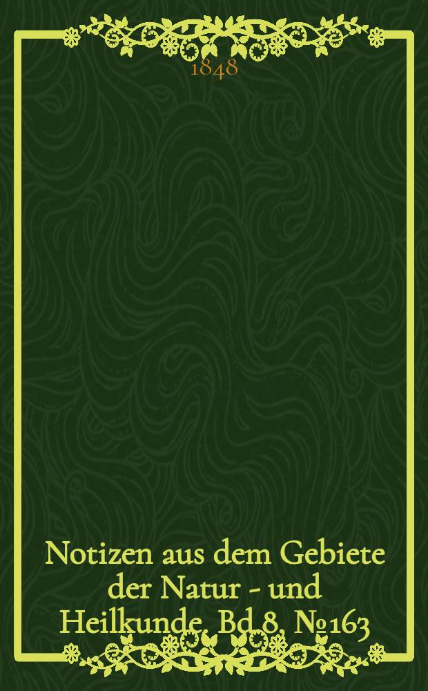 Notizen aus dem Gebiete der Natur - und Heilkunde. Bd.8, №163