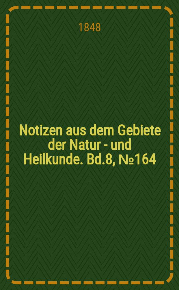 Notizen aus dem Gebiete der Natur - und Heilkunde. Bd.8, №164