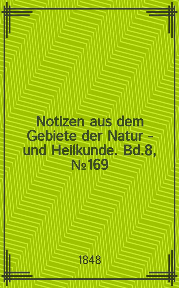 Notizen aus dem Gebiete der Natur - und Heilkunde. Bd.8, №169