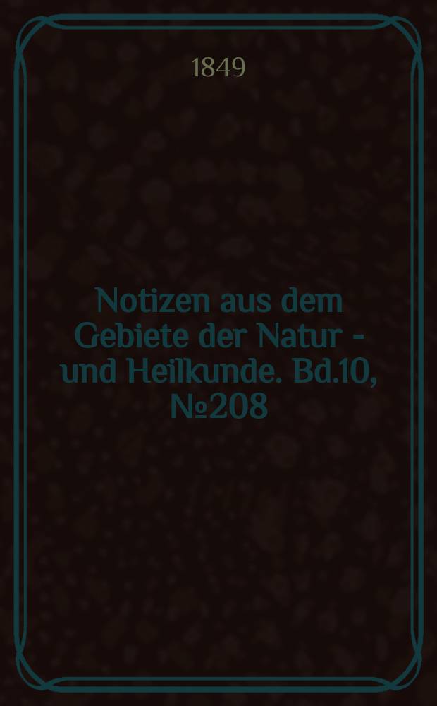 Notizen aus dem Gebiete der Natur - und Heilkunde. Bd.10, №208