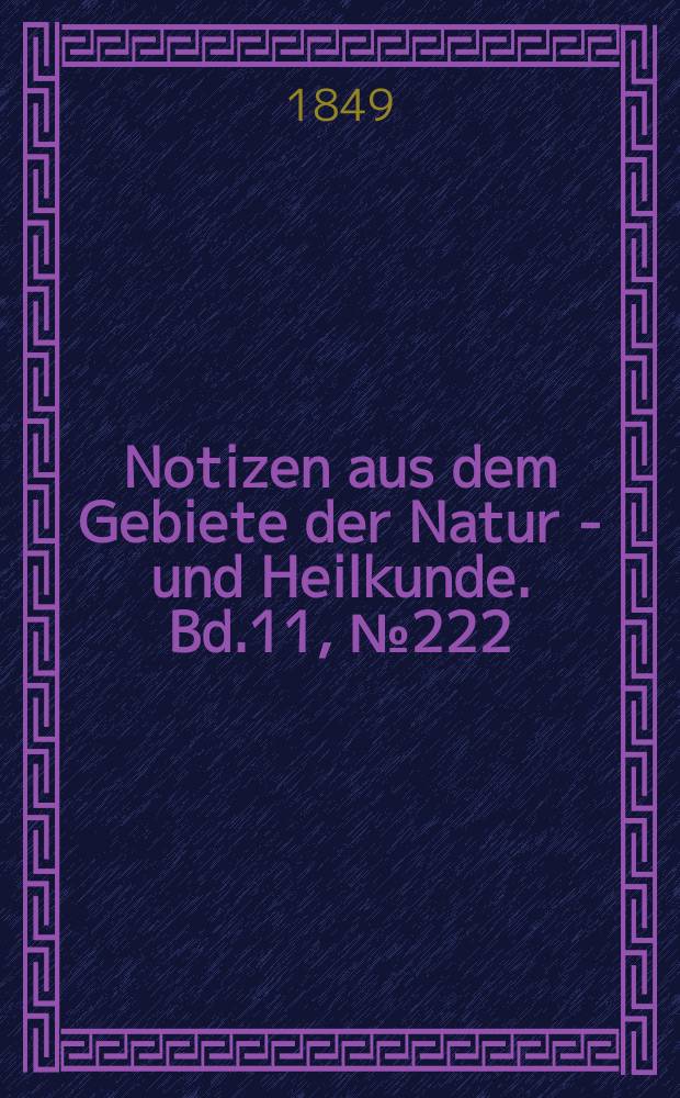 Notizen aus dem Gebiete der Natur - und Heilkunde. Bd.11, №222