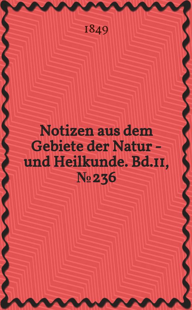 Notizen aus dem Gebiete der Natur - und Heilkunde. Bd.11, №236
