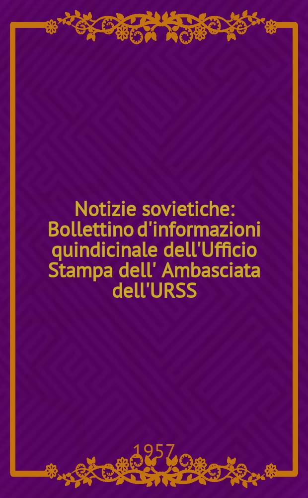 Notizie sovietiche : Bollettino d'informazioni quindicinale dell'Ufficio Stampa dell' Ambasciata dell'URSS