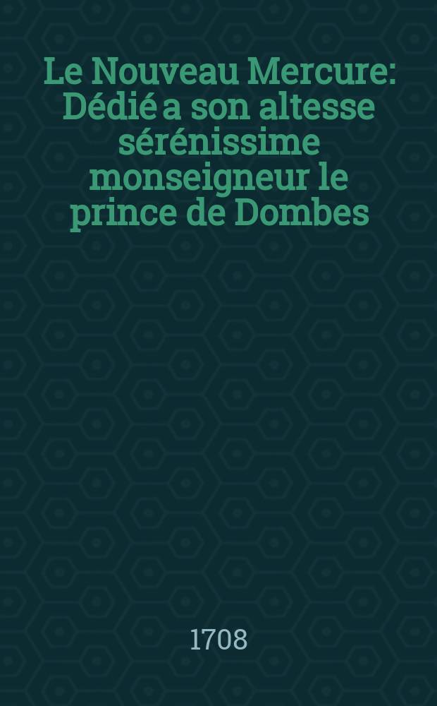 Le Nouveau Mercure : Dédié a son altesse sérénissime monseigneur le prince de Dombes