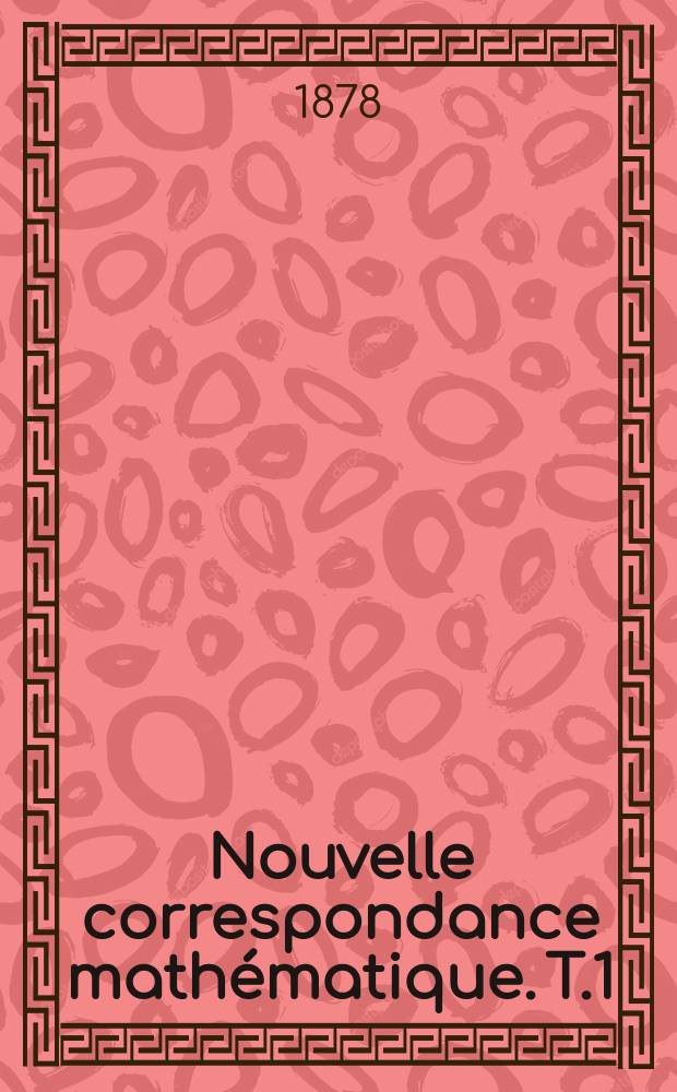 Nouvelle correspondance mathématique. T.1 : 1874-1875