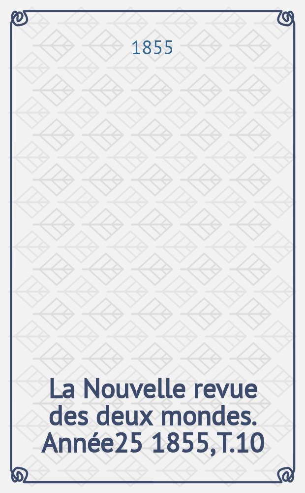 La Nouvelle revue des deux mondes. Année25 1855, T.10