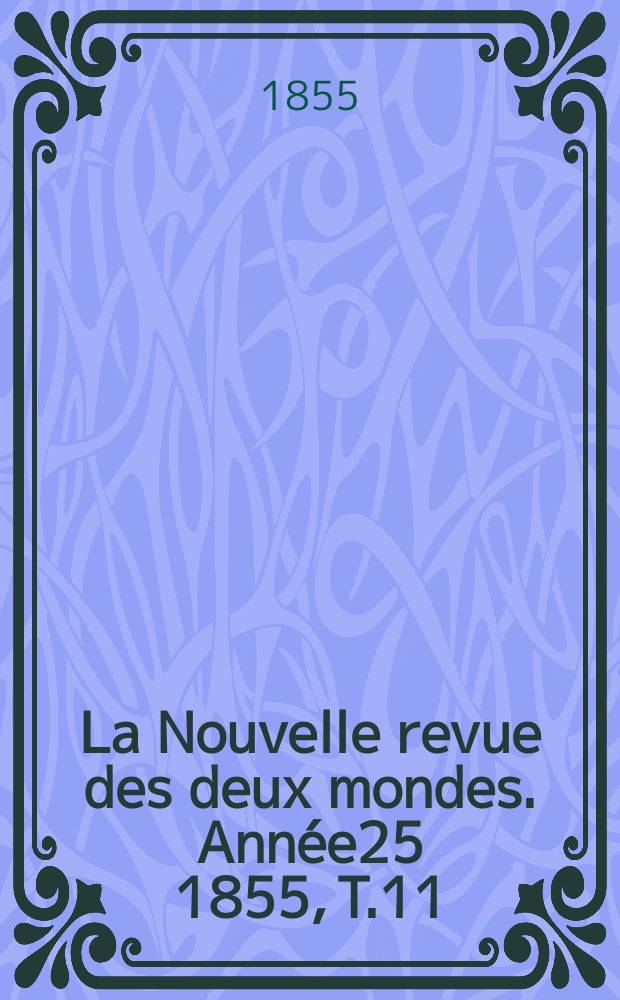 La Nouvelle revue des deux mondes. Année25 1855, T.11