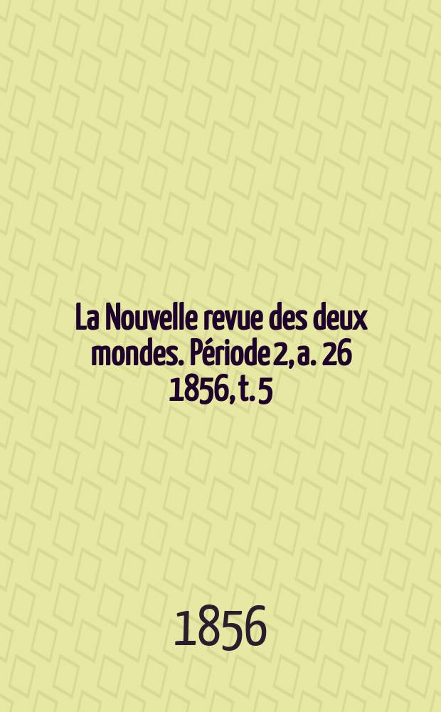 La Nouvelle revue des deux mondes. Période 2, a. 26 1856, t. 5