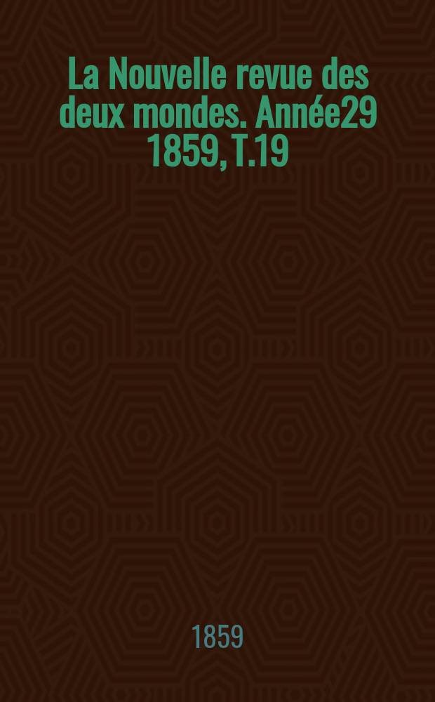 La Nouvelle revue des deux mondes. Année29 1859, T.19