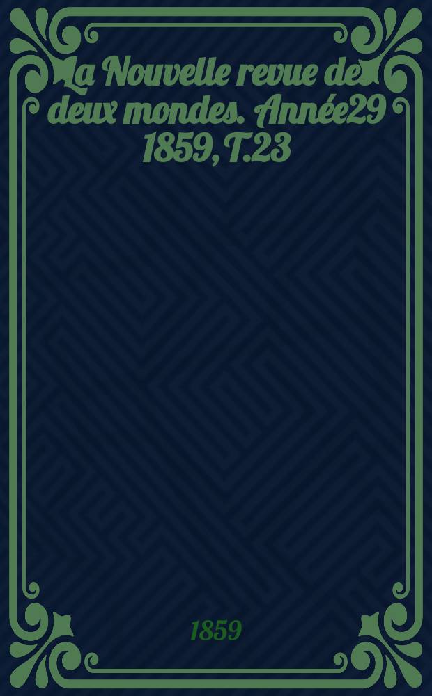 La Nouvelle revue des deux mondes. Année29 1859, T.23