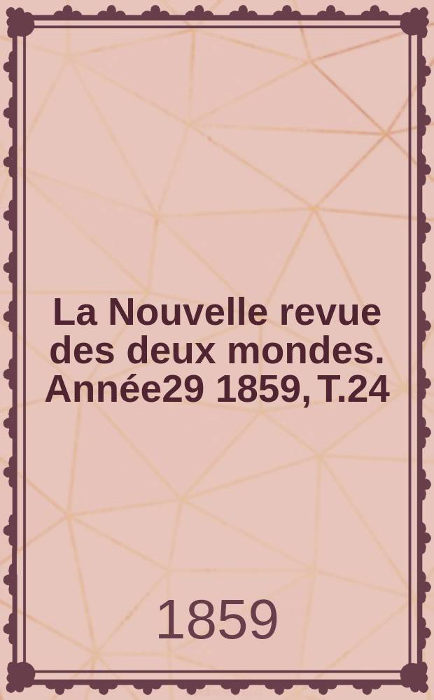 La Nouvelle revue des deux mondes. Année29 1859, T.24