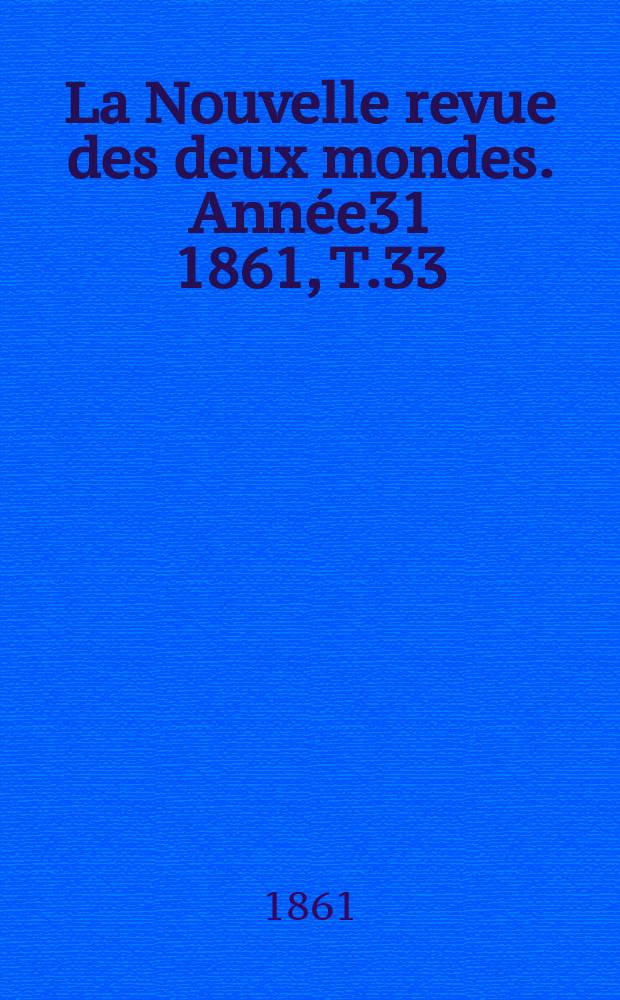 La Nouvelle revue des deux mondes. Année31 1861, T.33
