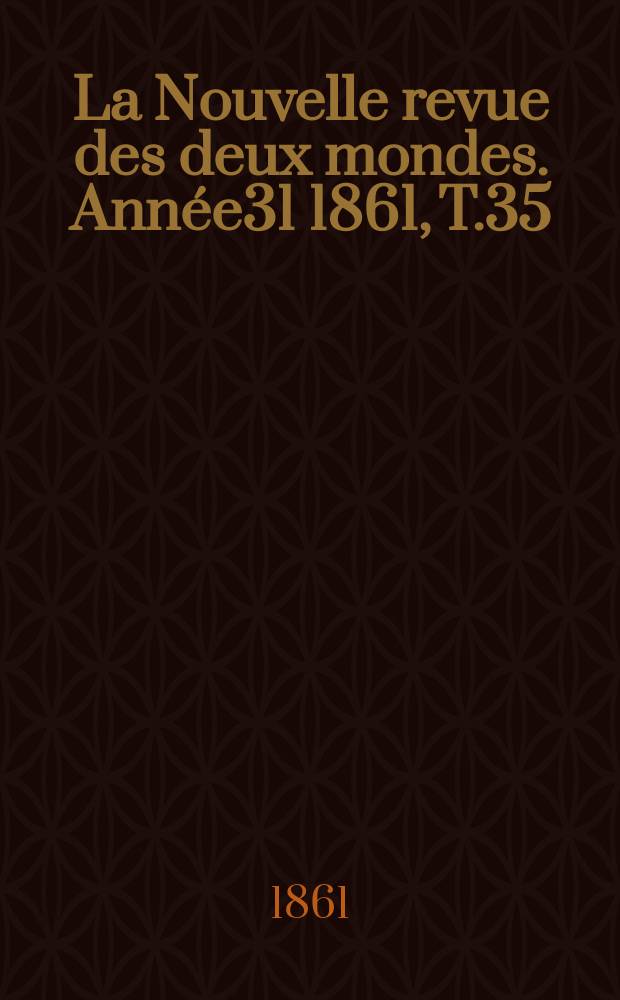 La Nouvelle revue des deux mondes. Année31 1861, T.35