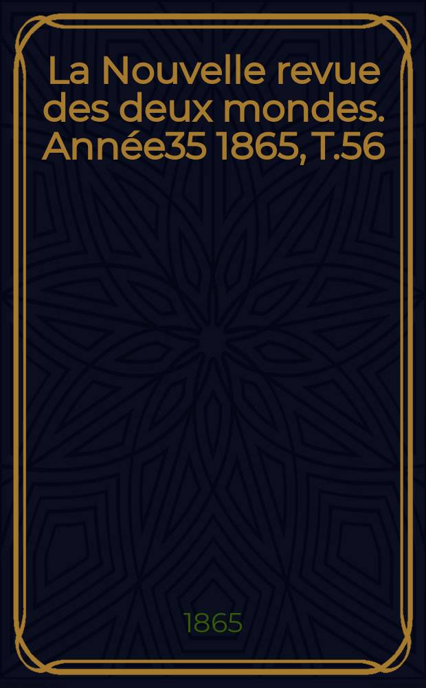 La Nouvelle revue des deux mondes. Année35 1865, T.56