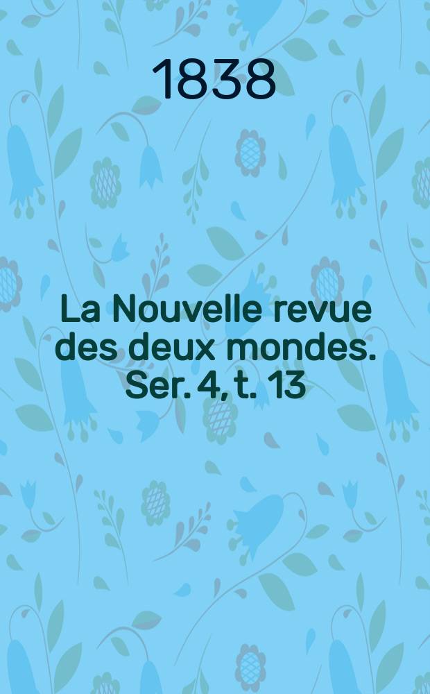 La Nouvelle revue des deux mondes. Ser. 4, t. 13