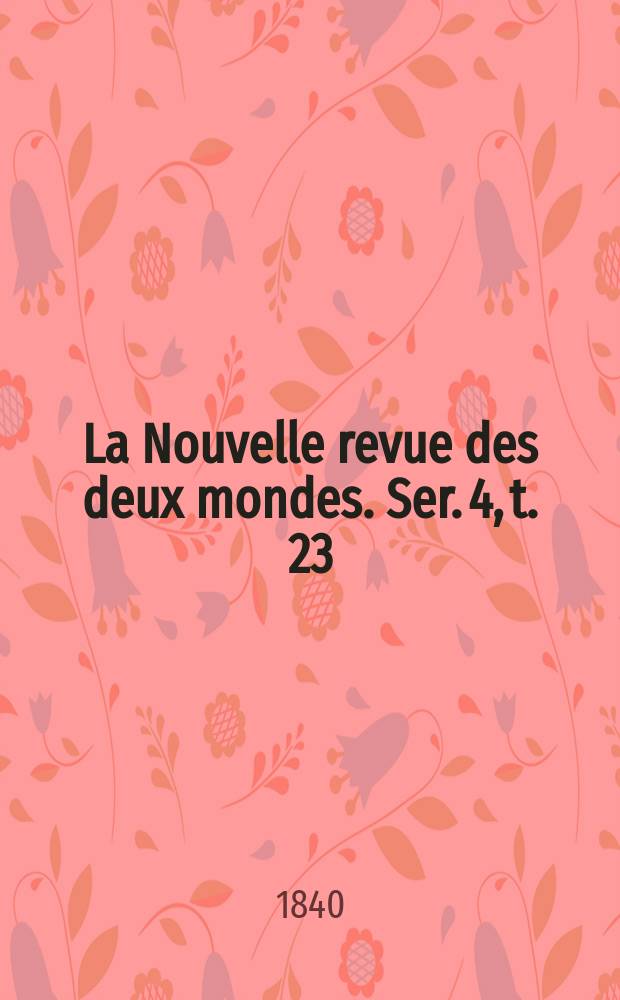 La Nouvelle revue des deux mondes. Ser. 4, t. 23