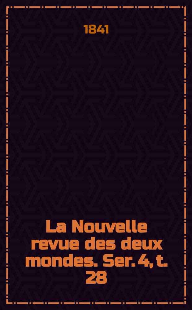 La Nouvelle revue des deux mondes. Ser. 4, t. 28