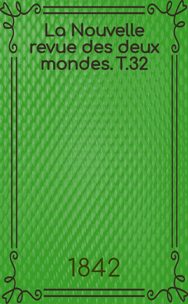 La Nouvelle revue des deux mondes. T.32