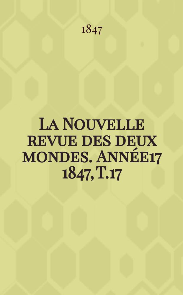 La Nouvelle revue des deux mondes. Année17 1847, T.17